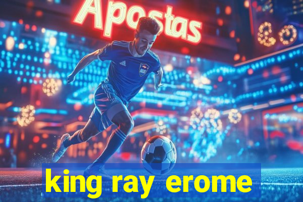 king ray erome